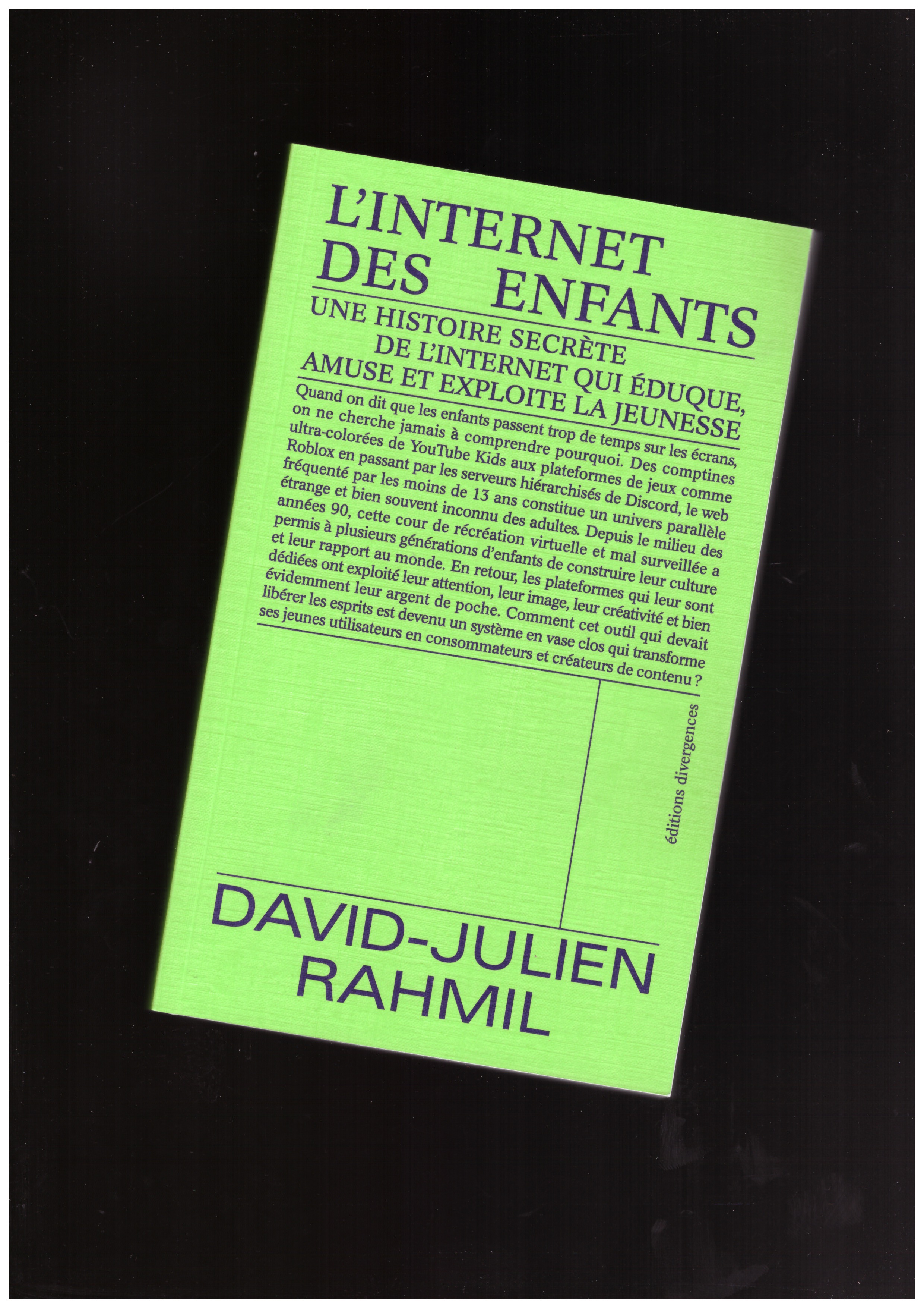  RAHMIL, David-Julien  - L'Internet des enfants. Une histoire secrète de l'internet qui éduque, amuse et exploite la jeunesse